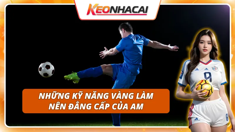 Những kỹ năng cần có của một AM trong bóng đá