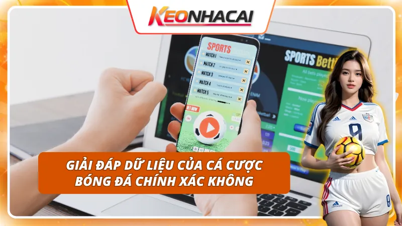 Dữ liệu của cá cược bóng đá chính xác không – Giải đáp thắc mắc