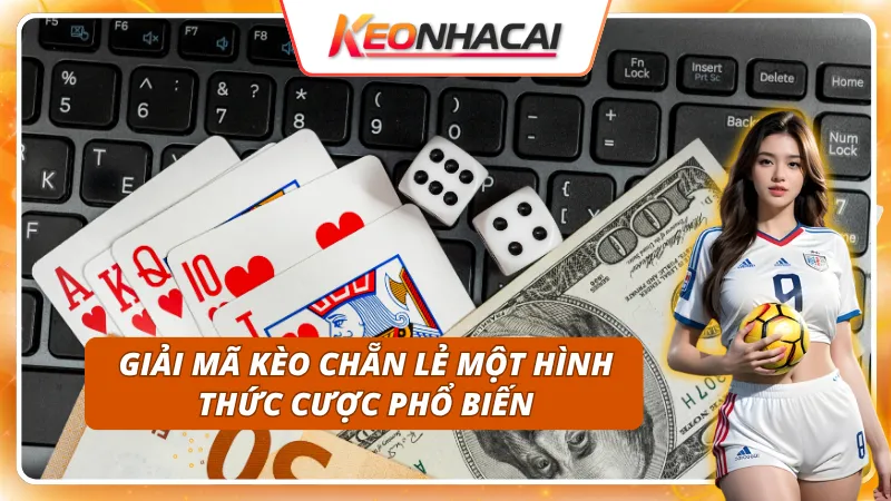 Kèo chẵn lẻ - Cẩm nang toàn diện cho tân binh cá cược