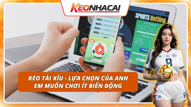 Thủ thuật cá cược Kèo Nhà Cái - Các mức cược phổ biến trong của kèo tài xỉu